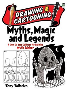 Drawing & Cartooning Myths, Magic and Legends di Tony Tallarico edito da Dover Publications Inc.