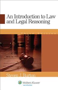 An Introduction to Law and Legal Reasoning, Third Edition di Steven J. Burton edito da ASPEN PUBL