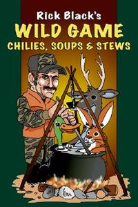 Wild Game Chilies, Soups and Stews di Rick Black edito da Stackpole Books