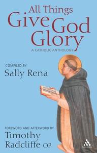 All Things Give God Glory di Sally Rena, Timothy Radcliffe edito da Bloomsbury Publishing Plc
