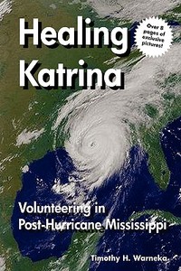 Healing Katrina: Volunteering in Post-Hurricane Mississippi di Timothy H. Warneka edito da ASOGOMI PUB INTL