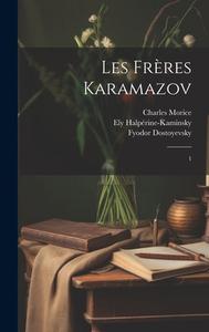 Les frères Karamazov: 1 di Fyodor Dostoyevsky, Ely Halpérine-Kaminsky, Charles Morice edito da LEGARE STREET PR