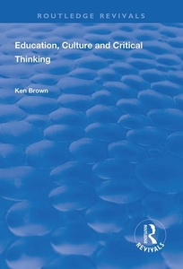 Education, Culture And Critical Thinking di Ken Brown edito da Taylor & Francis Ltd