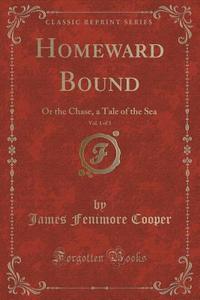 Homeward Bound, Vol. 1 Of 3 di James Fenimore Cooper edito da Forgotten Books