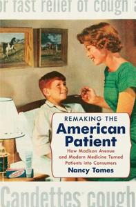 Remaking the American Patient di Nancy Tomes edito da The University of North Carolina Press