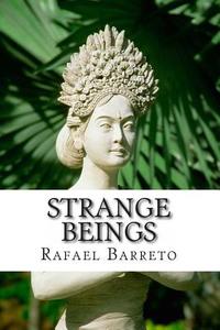 Strange Beings di Rafael M. Barreto edito da Createspace