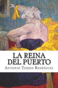 La Reina del Puerto di Antonio Torres Rodriguez edito da Createspace