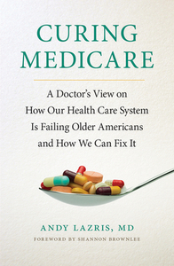 Curing Medicare di Andy Lazris edito da Cornell University Press