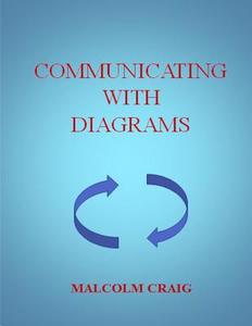 Communicating with Diagrams di Dr Malcolm Craig edito da Createspace