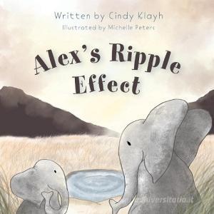 Alex's Ripple Effect di Cindy Klayh edito da FriesenPress