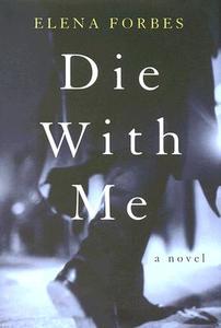 Die with Me di Elena Forbes edito da MacAdam/Cage Publishing