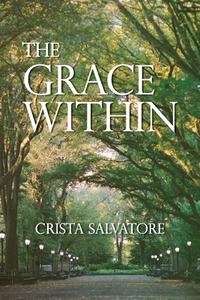 The Grace Within di Crista Salvatore edito da HALO PUB INTL