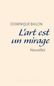 L'art est un mirage di Dominique Bailon edito da Books on Demand
