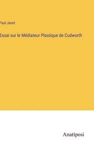 Essai sur le Médiateur Plastique de Cudworth di Paul Janet edito da Anatiposi Verlag