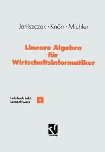 Lineare Algebra für Wirtschaftsinformatiker di Ingo Janiszczak, Reinhard Knörr, Gerhard O. Michler edito da Vieweg+Teubner Verlag