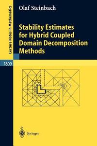 Stability Estimates for Hybrid Coupled Domain Decomposition Methods di Olaf Steinbach edito da Springer Berlin Heidelberg