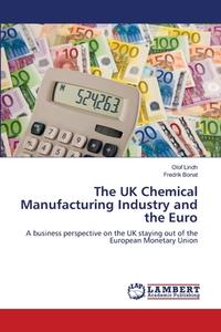 The UK Chemical Manufacturing Industry and the Euro di Olof Lindh, Fredrik Bonat edito da LAP Lambert Academic Publishing