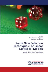 Some New Selection Techniques For Linear Statistical Models di D. Giri, Balasiddamuni Pagadala, Pagadala Srivyshnavi edito da LAP Lambert Academic Publishing