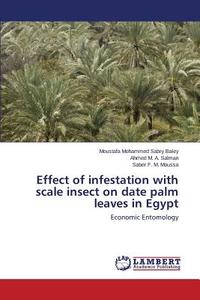 Effect of infestation with scale insect on date palm leaves in Egypt di Moustafa Mohammed Sabry Bakry, Ahmed M. A. Salman, Saber F. M. Moussa edito da LAP Lambert Academic Publishing