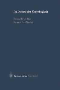 Im Dienste Der Gerechtigkeit: Festschrift Fur Franz Bydlinski edito da Springer