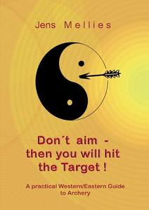Don't aim - then you will hit the Target di Jens Mellies edito da Books on Demand