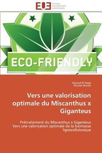 Vers une valorisation optimale du Miscanthus x Giganteus di Roland El Hage, Nicolas Brosse edito da Editions universitaires europeennes EUE