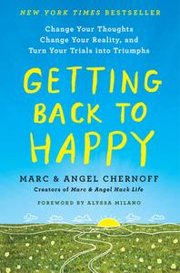 Getting Back to Happy: Change Your Thoughts, Change Your Reality, and Turn Your Trials Into Triumphs di Marc Chernoff, Angel Chernoff edito da TARCHER PERIGEE
