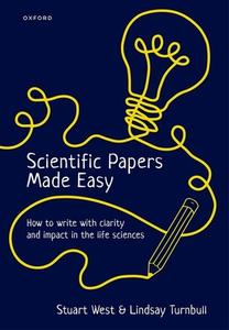 Scientific Papers Made Easy di Stuart West, Lindsay Turnbull edito da Oxford University Press