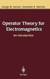 Operator Theory For Electromagnetics di George W. Hanson, Alexander B. Yakovlev edito da Springer-verlag New York Inc.