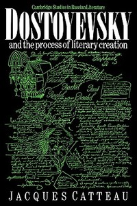 Dostoyevsky and the Process of Literary Creation di Jacques Catteau edito da Cambridge University Press