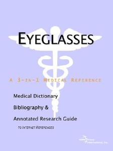 Eyeglasses - A Medical Dictionary, Bibliography, And Annotated Research Guide To Internet References di Icon Health Publications edito da Icon Group International