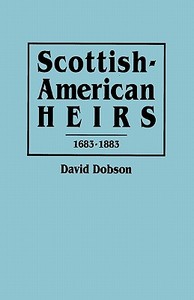 Scottish-American Heirs, 1683-1883 di David Dobson edito da Clearfield