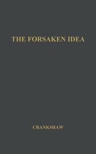 The Forsaken Idea di Edward Crankshaw, Unknown edito da Praeger