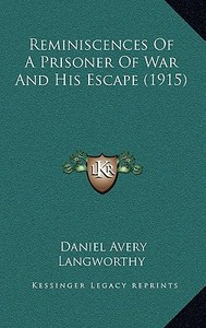 Reminiscences of a Prisoner of War and His Escape (1915) di Daniel Avery Langworthy edito da Kessinger Publishing