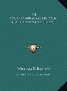 The Soul of Abraham Lincoln di William E. Barton edito da Kessinger Publishing