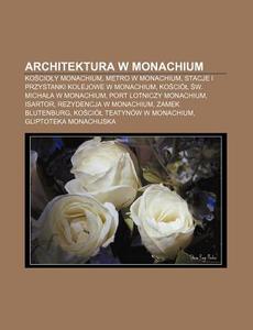 Architektura W Monachium: Koscioly Monac di R. D. O. Wikipedia edito da Books LLC, Wiki Series