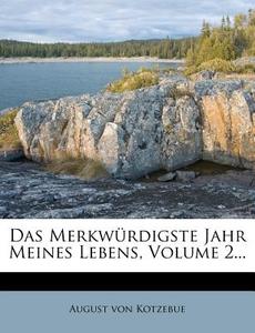 Das Merkwurdigste Jahr Meines Lebens, Volume 2... di August Von Kotzebue edito da Nabu Press