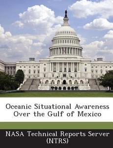 Oceanic Situational Awareness Over The Gulf Of Mexico edito da Bibliogov