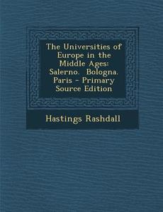 The Universities of Europe in the Middle Ages: Salerno. Bologna. Paris di Hastings Rashdall edito da Nabu Press