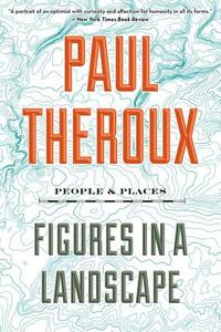 Figures in a Landscape: People and Places di Paul Theroux edito da EAMON DOLAN