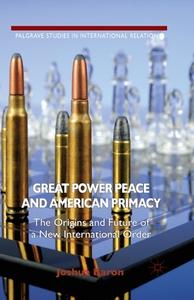 Great Power Peace and American Primacy di J. Baron edito da Palgrave Macmillan