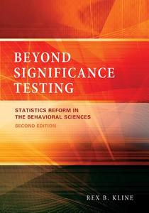 Beyond Significance Testing: Statistics Reform in the Behavioral Sciences di Rex B. Kline edito da AMER PSYCHOLOGICAL ASSN