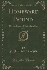 Homeward Bound, Vol. 2 Of 3 di J Fenimore Cooper edito da Forgotten Books