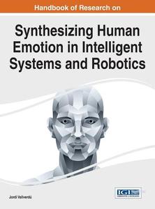 Handbook of Research on Synthesizing Human Emotion in Intelligent Systems and Robotics di Jordi Vallverdu edito da Information Science Reference