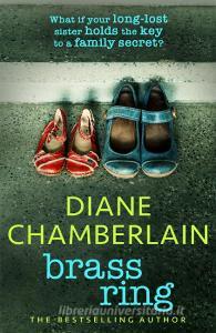 Brass Ring: A Gripping Emotional Page-turner About Two Sisters From The Bestselling Author di Diane Chamberlain edito da Headline Publishing Group