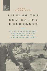 Filming the End of the Holocaust di John J. Michalczyk edito da BLOOMSBURY 3PL
