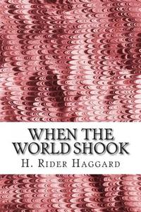 When the World Shook di H. Rider Haggard edito da Createspace