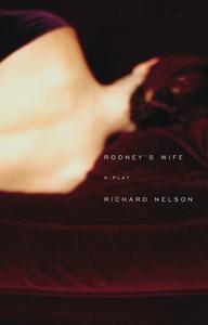 Rodney's Wife di Richard Nelson edito da MARTIN E SEGAL THEATRE CTR