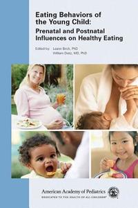 Eating Behaviors Of The Young Child di William Dietz, Leann Birch edito da American Academy Of Pediatrics