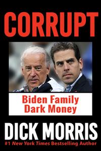 Corrupt: The Biden Family's Dark Money, with a Foreword by Peter Navarro di Dick Morris edito da HUMANIX BOOKS